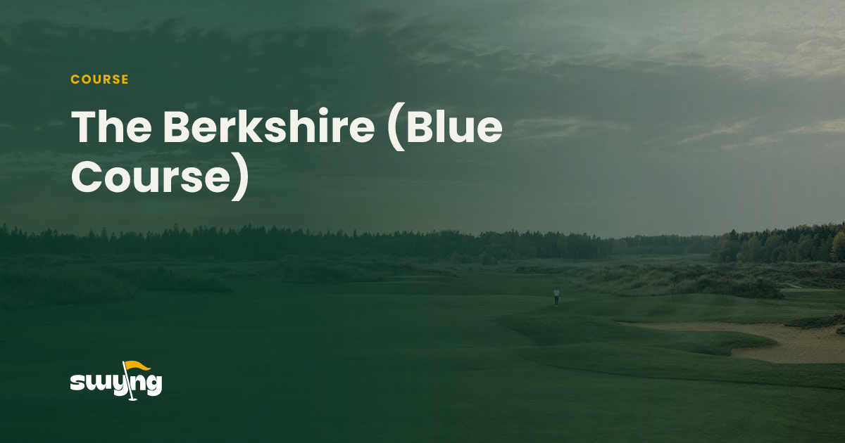 Blue Course The Berkshire (Blue Course): #68 UK Top 100 Course, Berkshire | Swyng