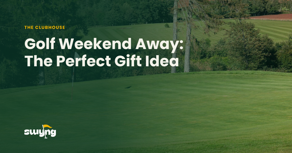 Weekend Golfing Golf Weekend Away: The Perfect Gift Idea | Swyng