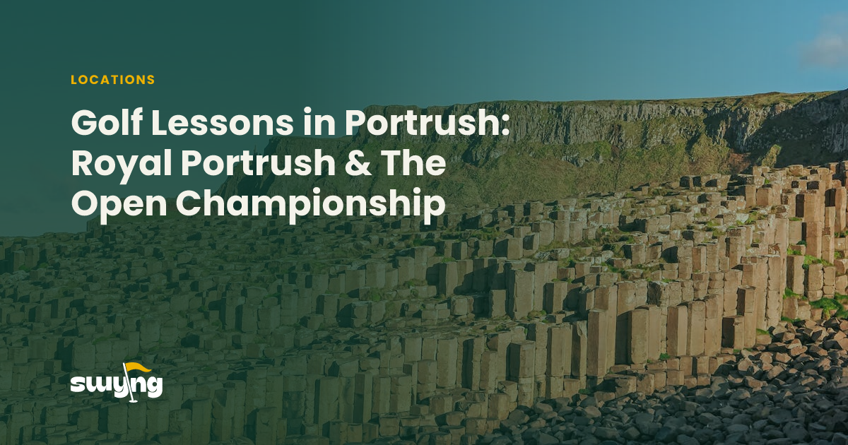 Golf Lessons in Portrush: Royal Portrush & The Open Championship | Swyng